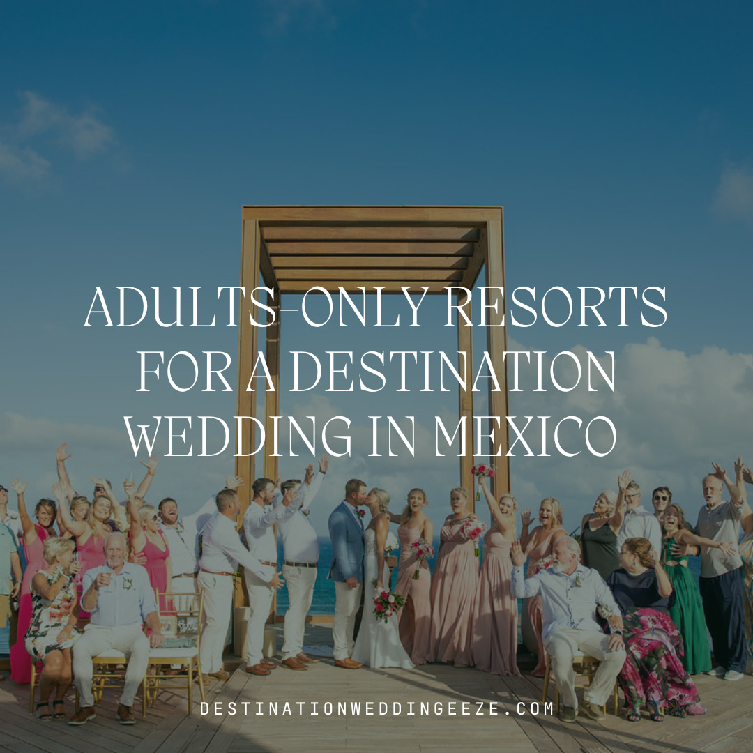 adults only resorts for a destination wedding in mexico