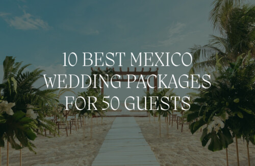 10-best-destination-wedding-packages-for-50-guests-mexico-all-inclusive-resort-venue