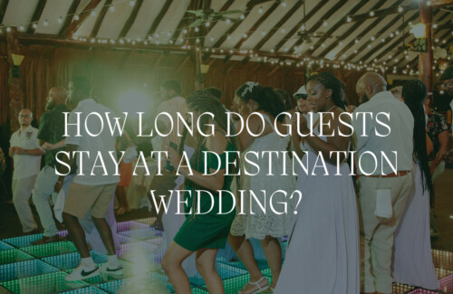 how-long-do-guests-stay-at-destination-wedding