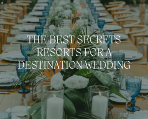 best secrets resorts for a destination wedding