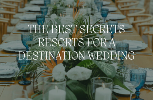 best secrets resorts for a destination wedding