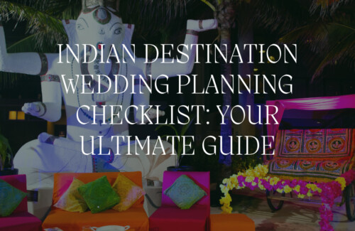 Indian Destination Wedding Planning Checklist: Your Ultimate Guide
