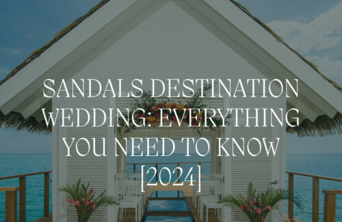 Sandals Destination wedding - wedding packages | wedding venues | ultimate guide to planning a destination wedding with Sandals Resorts