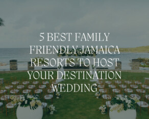best family friendly jamaica all-inclusive resorts for a destination wedding
