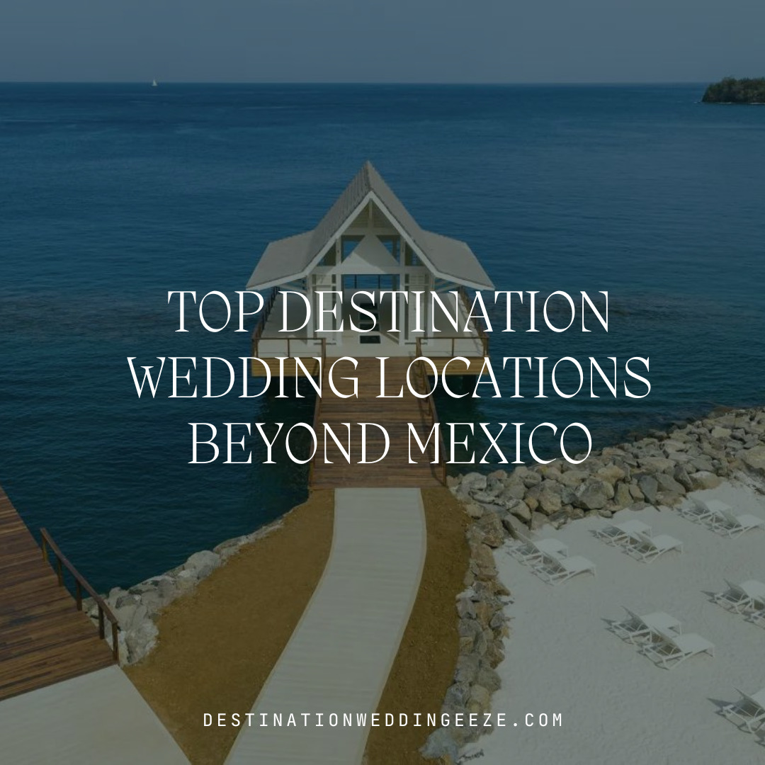top destination wedding locations beyond mexico